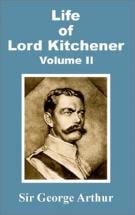 The Life of Lord Kitchener - by Sir George Arthur 