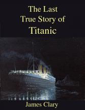 The Last True Story of Titanic - by James G. Clary