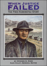 Fred Korematsu - When Justice Failed