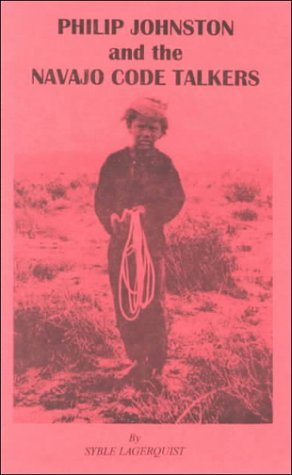 Philip Johnston and Navajo Code Talkers By Syble Lagerquist
