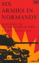 Six Armies in Normandy - by John Keegan