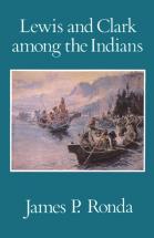 Lewis and Clark Among the Indians - by James P. Ronda